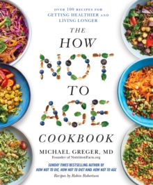 The How Not to Age Cookbook : Over 100 Recipes for Getting Healthier and Living Longer - 9781529057393