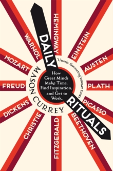 Daily Rituals : How Great Minds Make Time, Find Inspiration, and Get to Work - 9781529059960