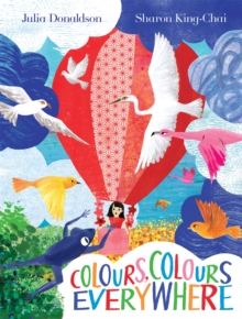 Colours, Colours Everywhere : A lift-the-flap adventure from an award-winning duo - 9781529078534