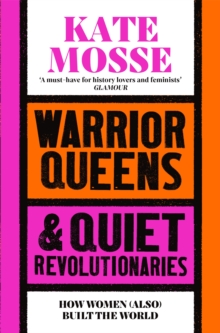 Warrior Queens & Quiet Revolutionaries : How Women (Also) Built the World - 9781529092233