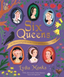 Six Queens : An illustrated guide to the iconic queens of Henry VIII - 9781529095289