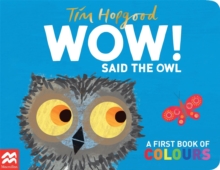 WOW! Said the Owl : A First Book of Colours - 9781529098952