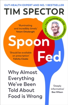 Spoon-Fed : Why almost everything we’ve been told about food is wrong - 9781529112733