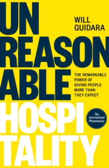 Unreasonable Hospitality : The Remarkable Power of Giving People More Than They Expect - 9781529146813