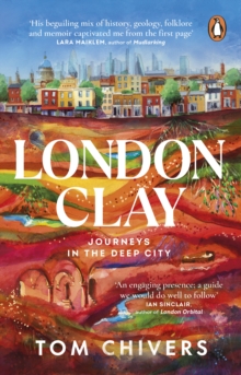 London Clay : Journeys in the Deep City - 9781529176711