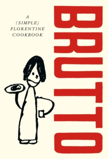Brutto : A (Simple) Florentine Cookbook - 9781529197143