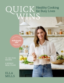 Quick Wins : Healthy Cooking for Busy Lives - The ultimate guide to easy, plant-based, healthy eating, packed with over 75 recipes and 8 meal plans