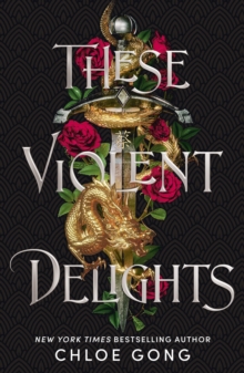 These Violent Delights : the fierce, heart-pounding and achingly romantic fantasy retelling of Romeo and Juliet - 9781529344530