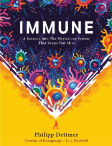 Immune : The bestselling book from YouTube's KURZGESAGT IN A NUTSHELL - 9781529360684