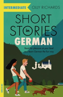 Short Stories in German for Intermediate Learners : Read for pleasure at your level, expand your vocabulary and learn German the fun way! - 9781529361636