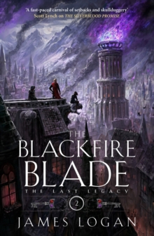 The Blackfire Blade : a thrilling epic fantasy perfect for fans of Scott Lynch and James Islington (Book 2 of the Last Legacy) - 9781529432831