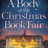 A Body at the Christmas Book Fair : A festive cosy mystery, perfect for book lovers