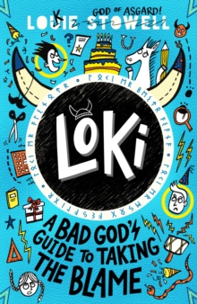 Loki: A Bad God's Guide to Taking the Blame : Trickster Norse god turned school kid - the hilarious, comics-style diary series featuring Loki and Thor for 8-12 year olds
