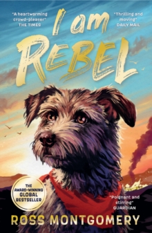 I Am Rebel : The award-winning must-read animal adventure that's a global sensation