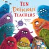 Ten Delicious Teachers : A funny rhyming and counting picture book by the award-winning author of I Am Rebel, for ages 3-6 - 9781529504170