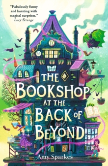 The Bookshop at the Back of Beyond : Magic and mayhem combine in the third book in the middle grade fantasy adventure series - perfect for readers age 8, 9, 10, 11 - 9781529505665