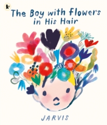 The Boy with Flowers in His Hair : A tale of the power of friendship and creativity, winner of the Oscar’s Book Prize - 9781529506761