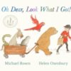 Oh Dear, Look What I Got! : A new instant rhyming classic from Michael Rosen and Helen Oxenbury, creators of the multi-million-copy-selling WE'RE GOING ON A BEAR HUNT