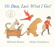Oh Dear, Look What I Got! : A new instant rhyming classic from Michael Rosen and Helen Oxenbury, creators of the multi-million-copy-selling WE'RE GOING ON A BEAR HUNT