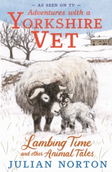 Adventures with a Yorkshire Vet: Lambing Time and Other Animal Tales : Charming animal adventures for 8–11 readers