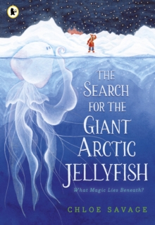 The Search for the Giant Arctic Jellyfish : WINNER OF THE WATERSTONES CHILDREN'S BOOK PRIZE 2024; SHORTLISTED FOR THE YOTO CARNEGIE MEDAL 2024 - 9781529512878