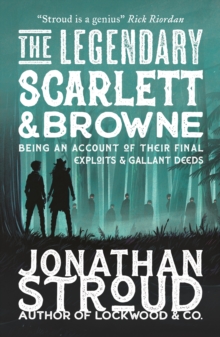 The Legendary Scarlett and Browne : Dystopian fantasy adventure from the bestselling author of Lockwood & Co for readers age 11, 12, 13, 14, 15