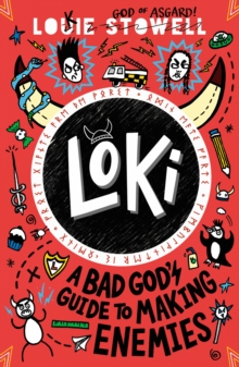 Loki: A Bad God's Guide to Making Enemies : Norse trickster god turned school kid in the hilarious comics-style diary series for 8-12 year olds