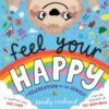 Feel Your Happy : The positive and reassuring picture book about feelings, emotions and sensory overload for children aged 3, 4, 5 – from the creator of The Happy News - 9781529515831