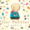 Our Pebbles : By Jarvis, the award-winning picture-book maker of The Boy With Flowers in His Hair - 9781529516036