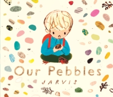 Our Pebbles : By Jarvis, the award-winning picture-book maker of The Boy With Flowers in His Hair - 9781529516036