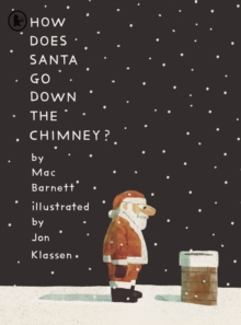 How Does Santa Go Down the Chimney? : A funny and magical Christmas story from iconic picture book creators Mac Barnett and Jon Klassen, perfect for gifting - 9781529517149