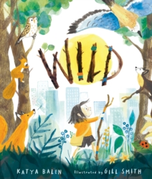 Wild : A heart-warming picture book about moving home, accepting change and connecting with nature from an award-winning author and illustrator - 9781529518634