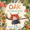 Oak, the Littlest Leaf Girl : A perfect cosy bedtime story for kids aged 3-5 all about family, finding your courage and the magic of the seasons!