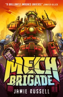 Mech Brigade : A fast-paced middle grade science fiction action adventure, perfect for fans of gaming and tech, by the author of SkyWake - 9781529524444