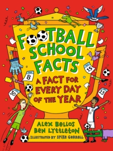 Football School Facts: A Fact for Every Day of the Year : The perfect Christmas football gift for fans age 7-11, from the bestselling series that’s packed with funny, fascinating facts about the world