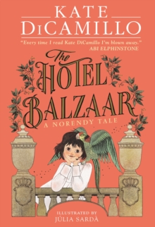 The Hotel Balzaar : A wise and magical story that celebrates fairytales from the internationally bestselling author of THE TALE OF DESPEREAUX, perfect for age 8, 9, 10, 11 - 9781529529166