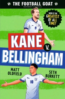 The Football GOAT: Kane v. Bellingham : Choose the Greatest Footballer of All Time in this interactive book full of facts & stories for boys & girls who love football age 8, 9, 10, 11, 12 - 9781529530988