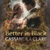 Better in Black : The perfect Christmas present for romantasy fans – ten brand-new romance stories featuring the best-loved characters from the internationally bestselling Shadowhunter universe