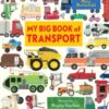 My Big Book of Transport : Find out about cars, trucks, buses, fire engines, diggers and more in this vibrant celebration of things that go - 9781529532760