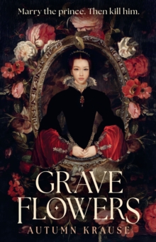 Grave Flowers : Gothic, atmospheric, twisty royalcore fantasy set in a world full of deadly games, rivalry and family secrets