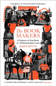 The Book-Makers : A History of the Book in 18 Remarkable Lives - 9781529932669