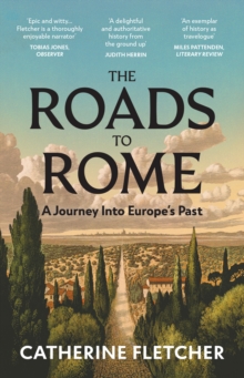 The Roads To Rome : A Journey Into Europe’s Past - 9781529932690