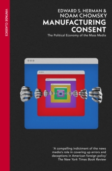 Manufacturing Consent : The Political Economy of the Mass Media - 9781529944389