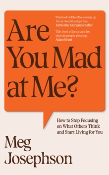 Are You Mad At Me? : How to Stop Focusing on What Others Think and Start Living for You