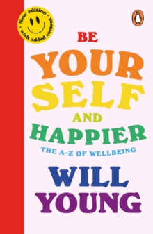 Be Yourself and Happier : The A-Z of Wellbeing