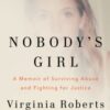 Nobody's Girl : A Memoir of Surviving Abuse and Fighting for Justice