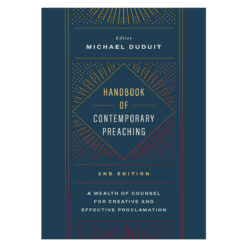 Handbook of Contemporary Preaching: A Wealth of Counsel for Creative & Effective Proclamation PB