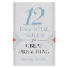 12 Essential Skills for Great Preaching (Paperback)