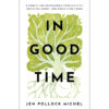 In Good Time: 8 Habits For Reimagining Productivity And Resisting Hurry (Paperback)