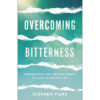 Overcoming Bitterness: Moving From Life's Greatest Hurts To A Life Filled With Joy (Paperback)